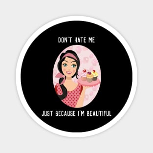 Don't Hate Me - Just Because I'm Beautiful Magnet